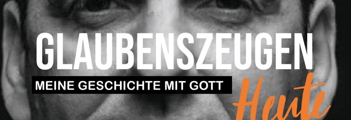 "Glaubenszeugen heute"